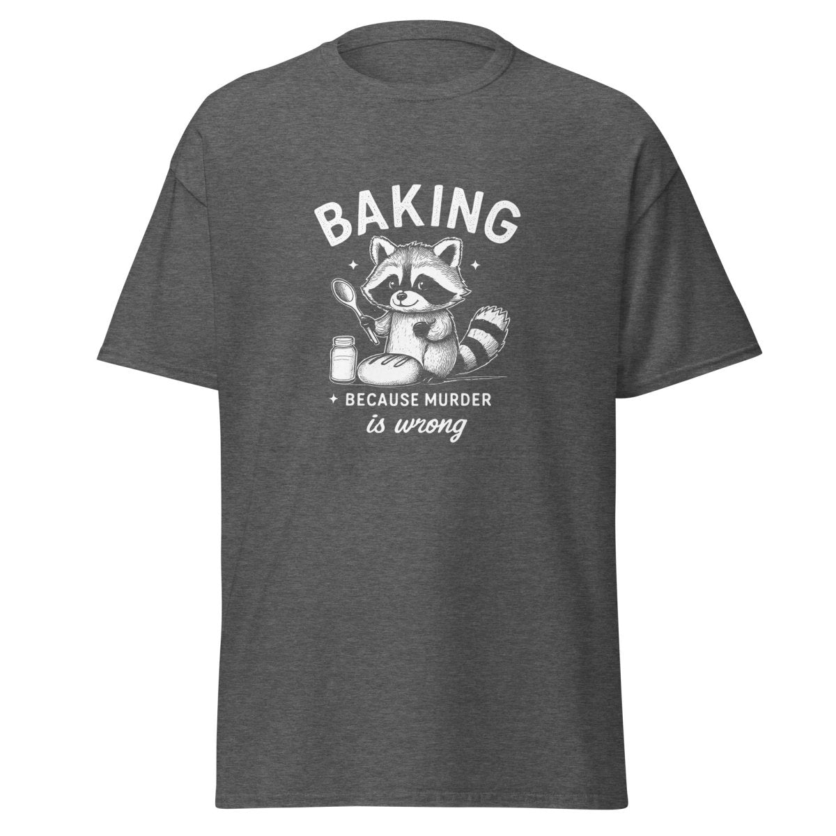 Baking Because Murder Is Wrong T-Shirt - Remember These Clothes
