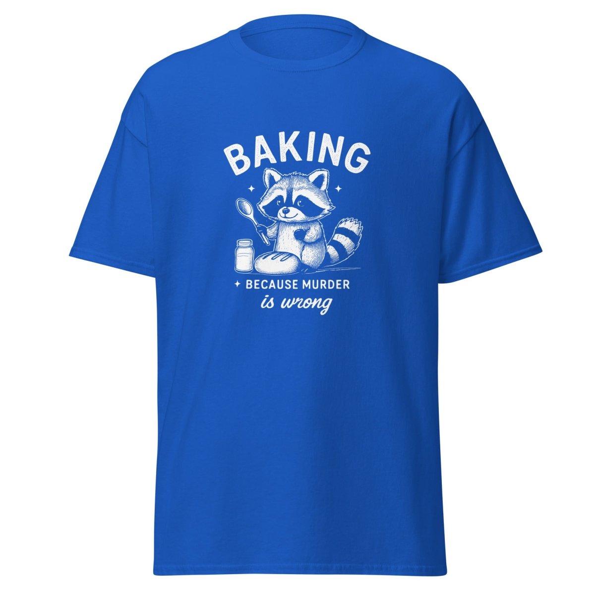 Baking Because Murder Is Wrong T-Shirt - Remember These Clothes