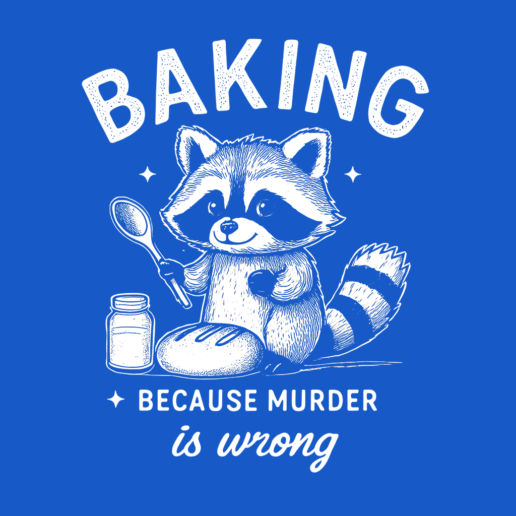 Baking Because Murder Is Wrong T-Shirt - Remember These Clothes