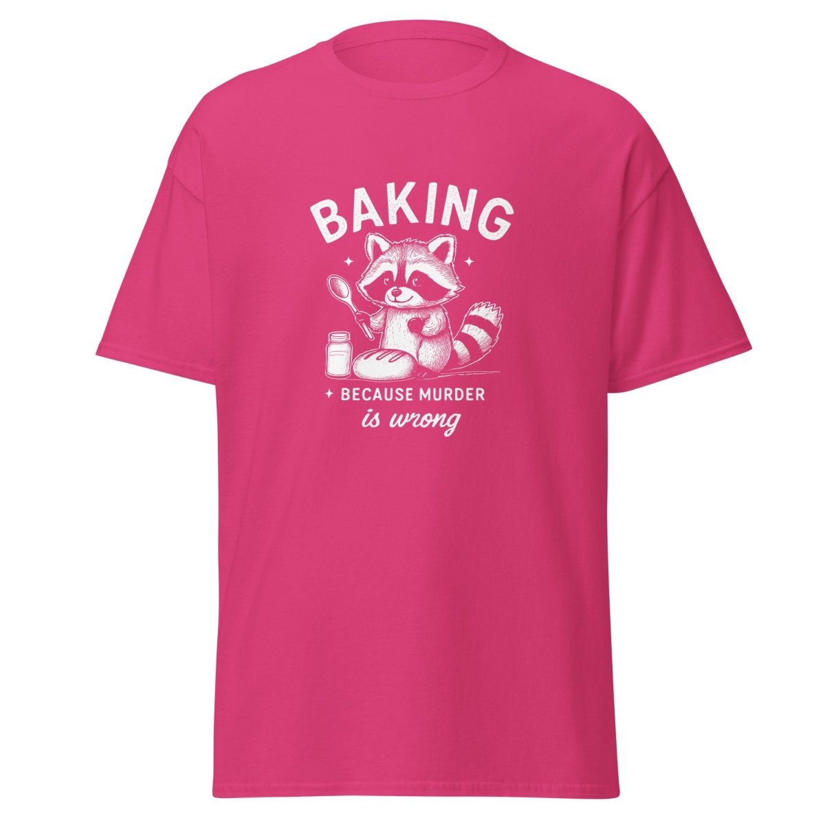 Baking Because Murder Is Wrong T-Shirt - Remember These Clothes