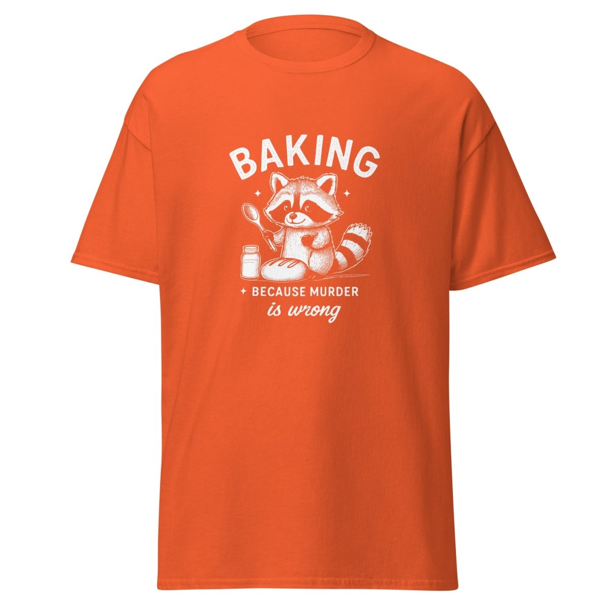 Baking Because Murder Is Wrong T-Shirt - Remember These Clothes