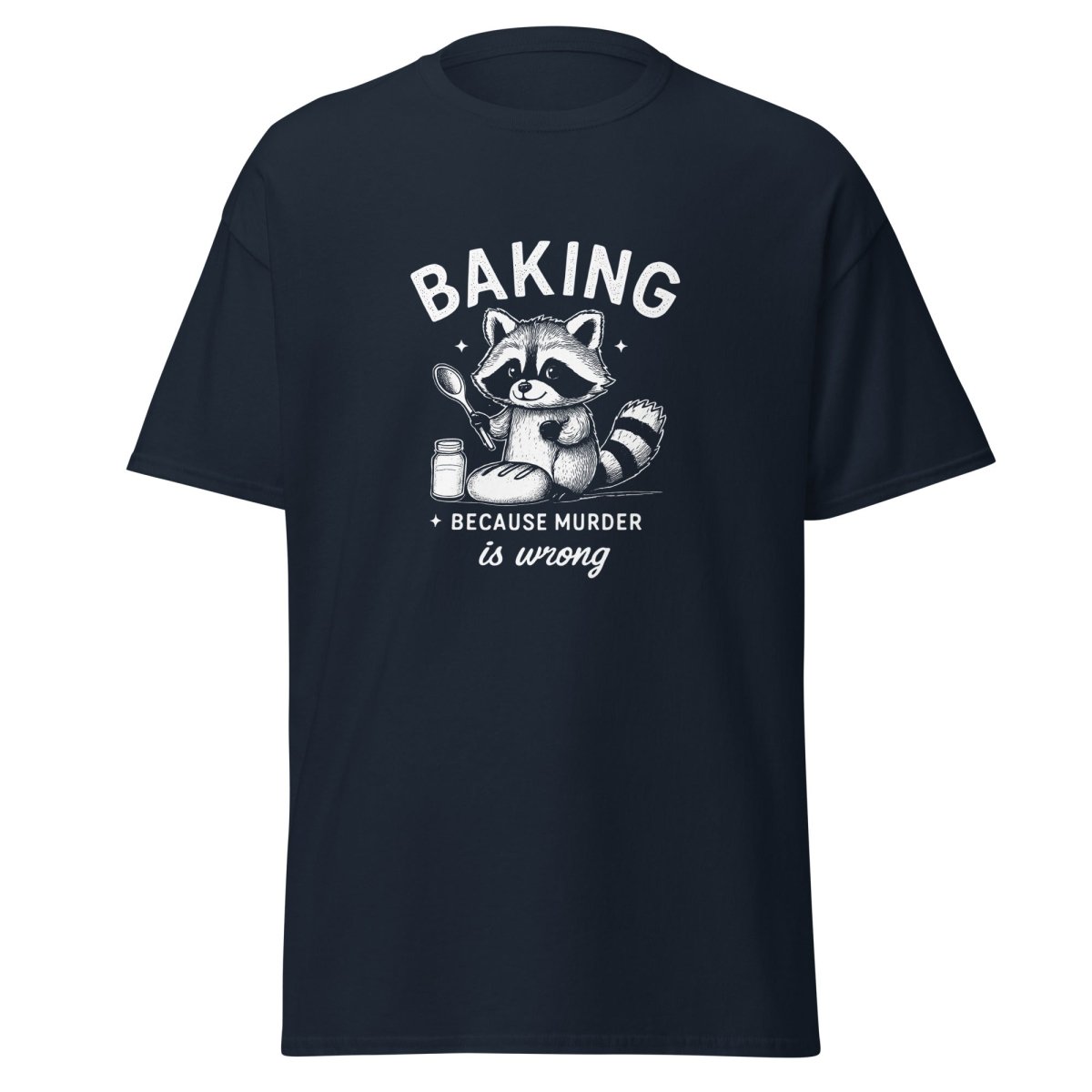 Baking Because Murder Is Wrong T-Shirt - Remember These Clothes