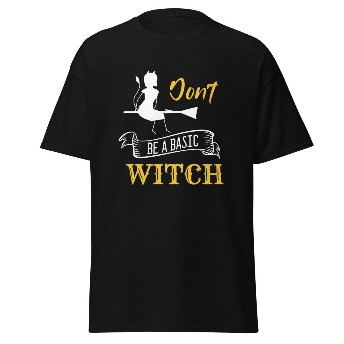 Don't Be A Basic Witch - Unisex - Remember These Clothes