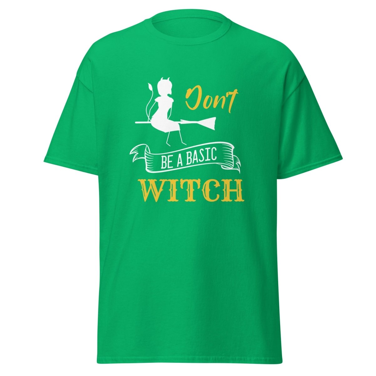 Don't Be A Basic Witch - Unisex - Remember These Clothes