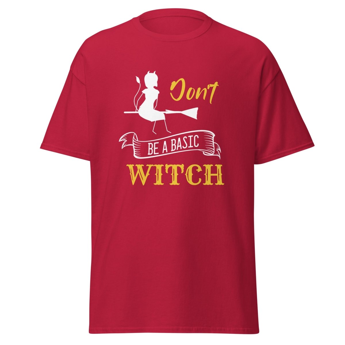 Don't Be A Basic Witch - Unisex - Remember These Clothes