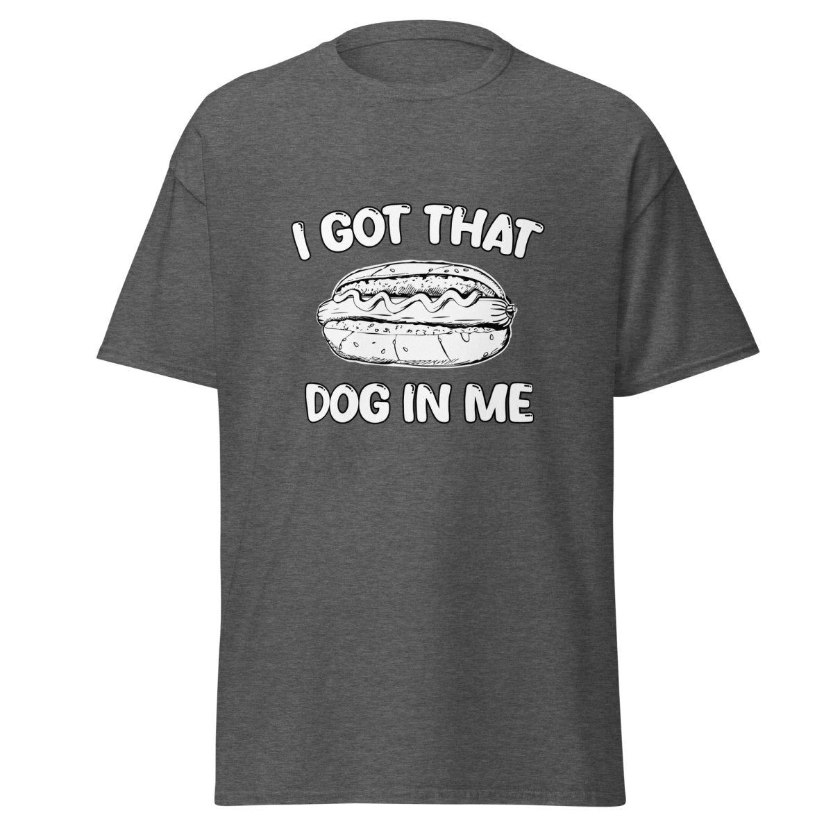 I Got That Dog In Me Tee - Unisex - Remember These Clothes