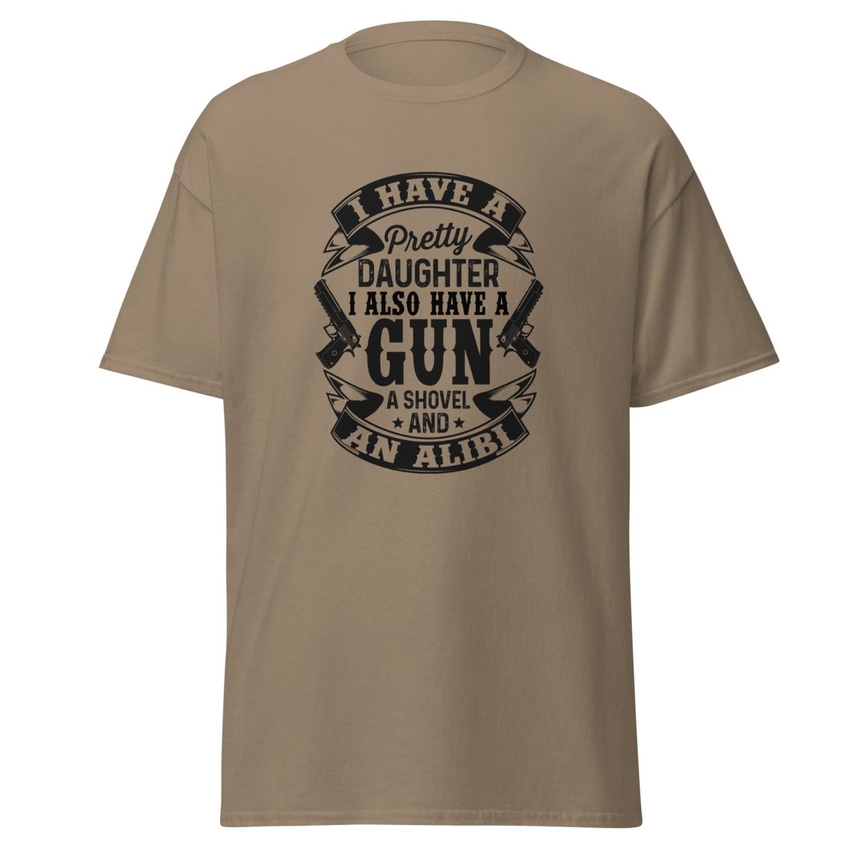 I Have A Pretty Daughter, A Gun, A Shovel, And An Alibi Tee - Unisex - Remember These Clothes