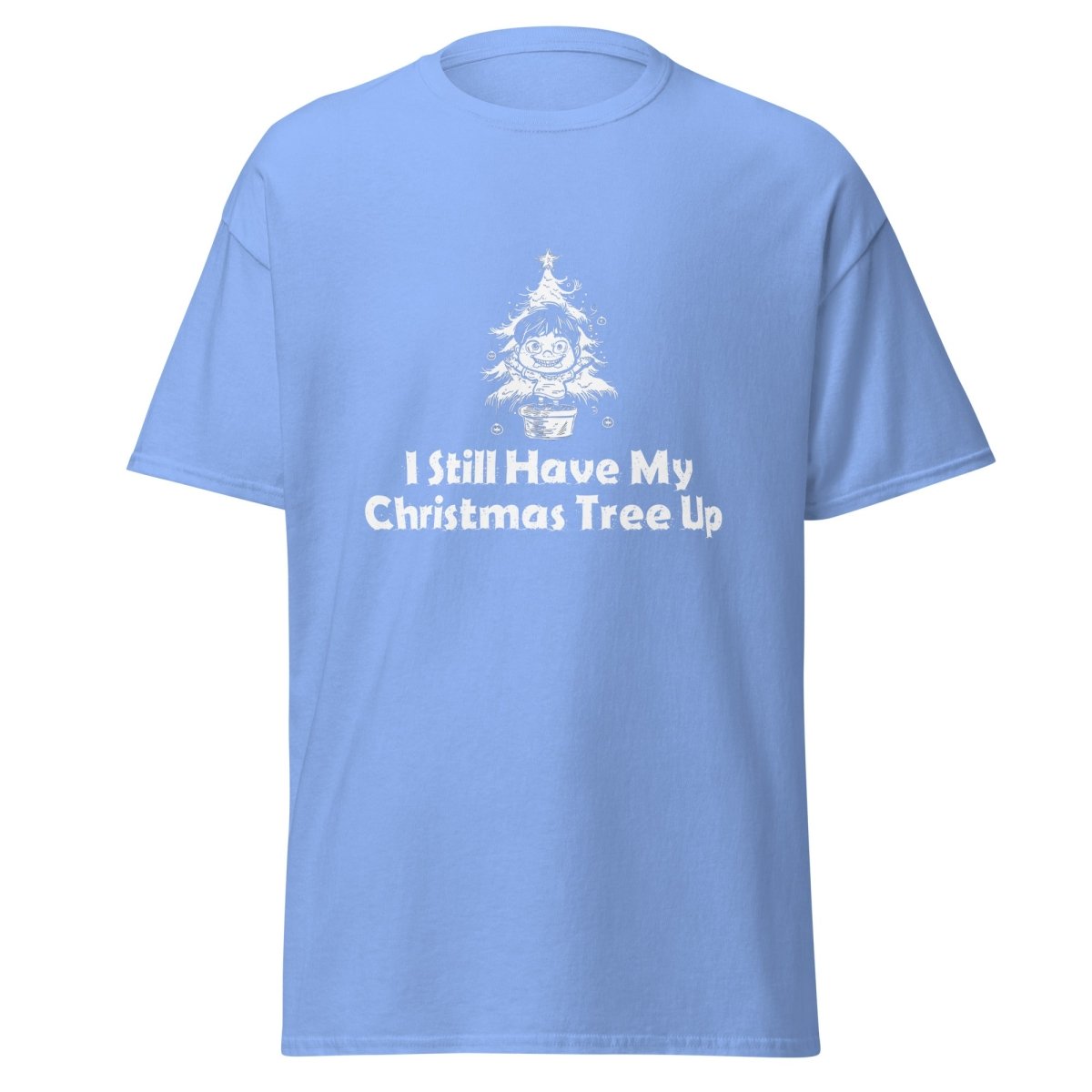 I Still Have My Christmas Tree Up Tee - Unisex - Remember These Clothes