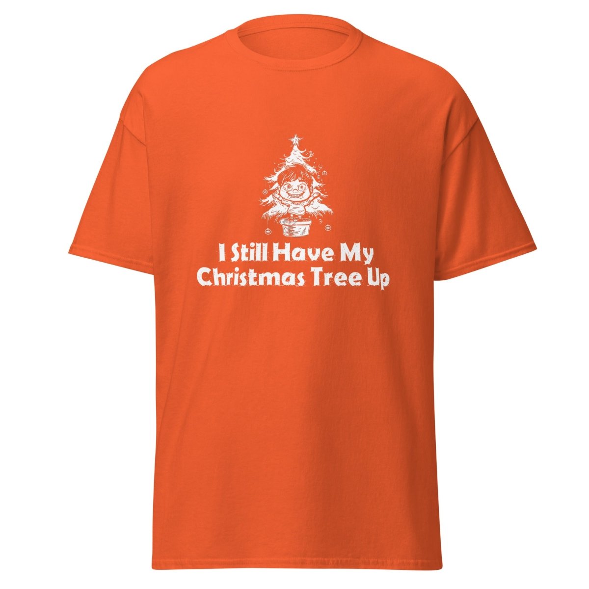 I Still Have My Christmas Tree Up Tee - Unisex - Remember These Clothes