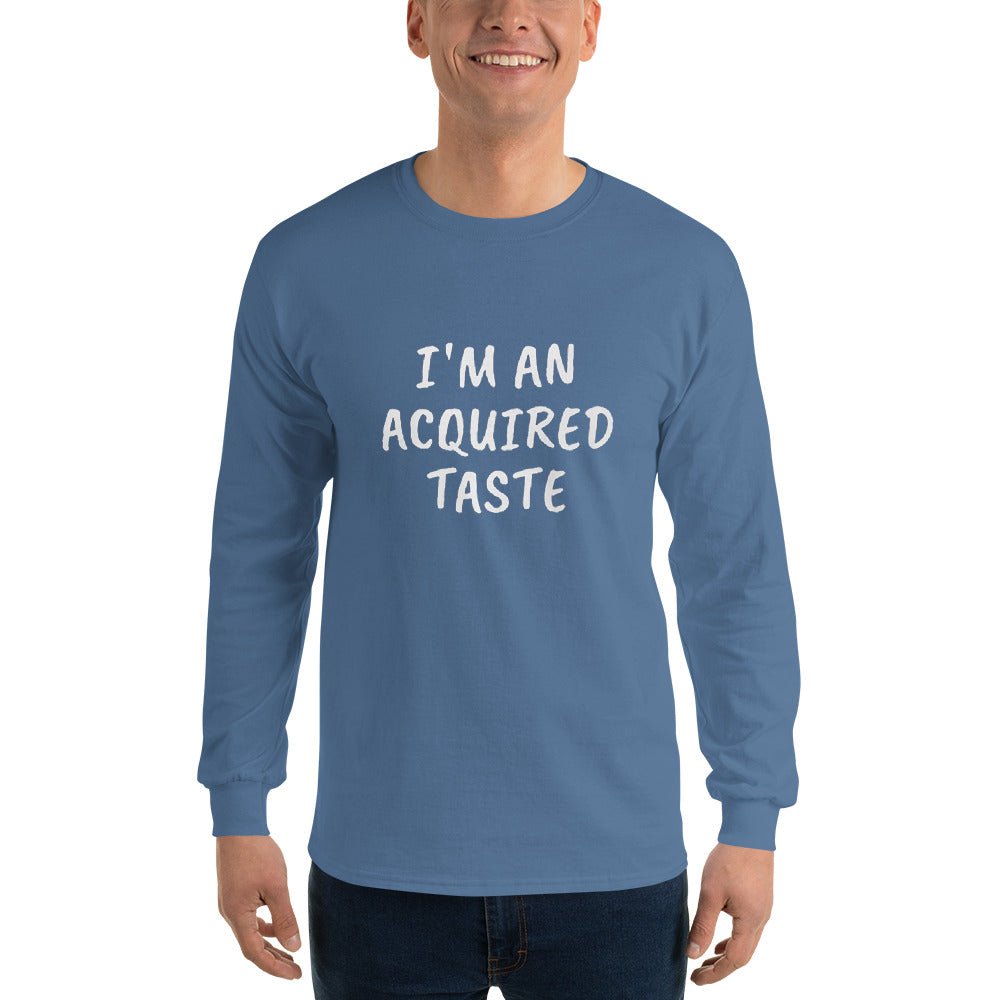 I'm An Acquired Taste Long Sleeve - Remember These Clothes