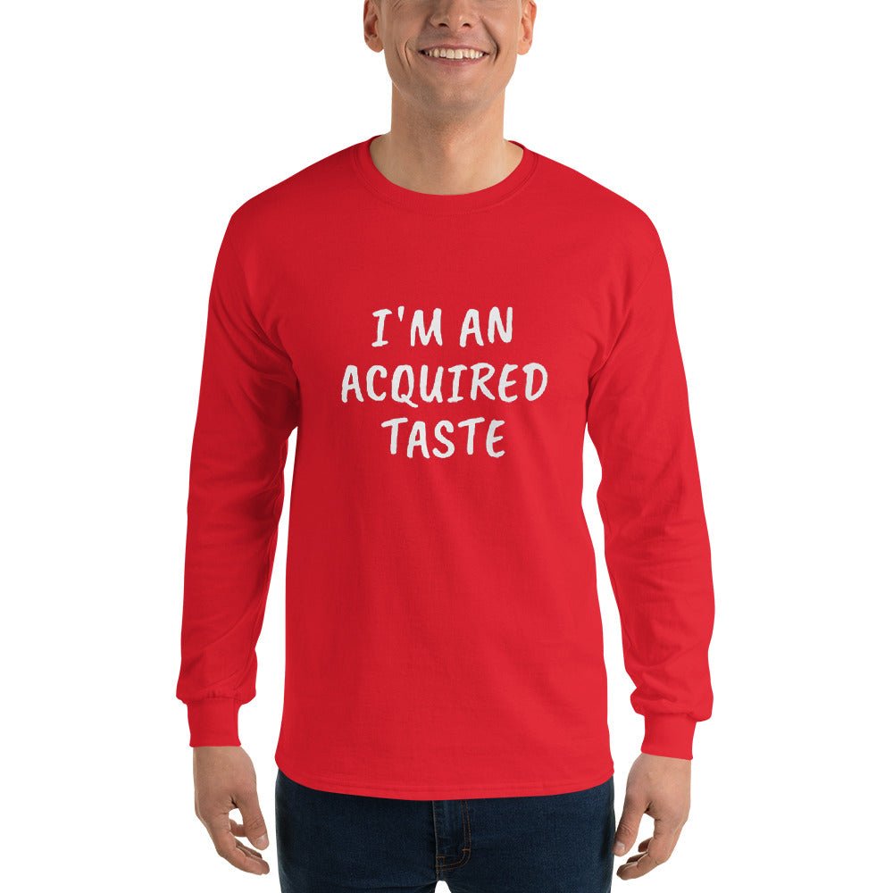 I'm An Acquired Taste Long Sleeve - Remember These Clothes