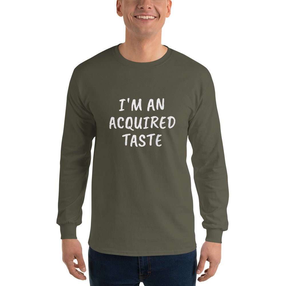 I'm An Acquired Taste Long Sleeve - Remember These Clothes