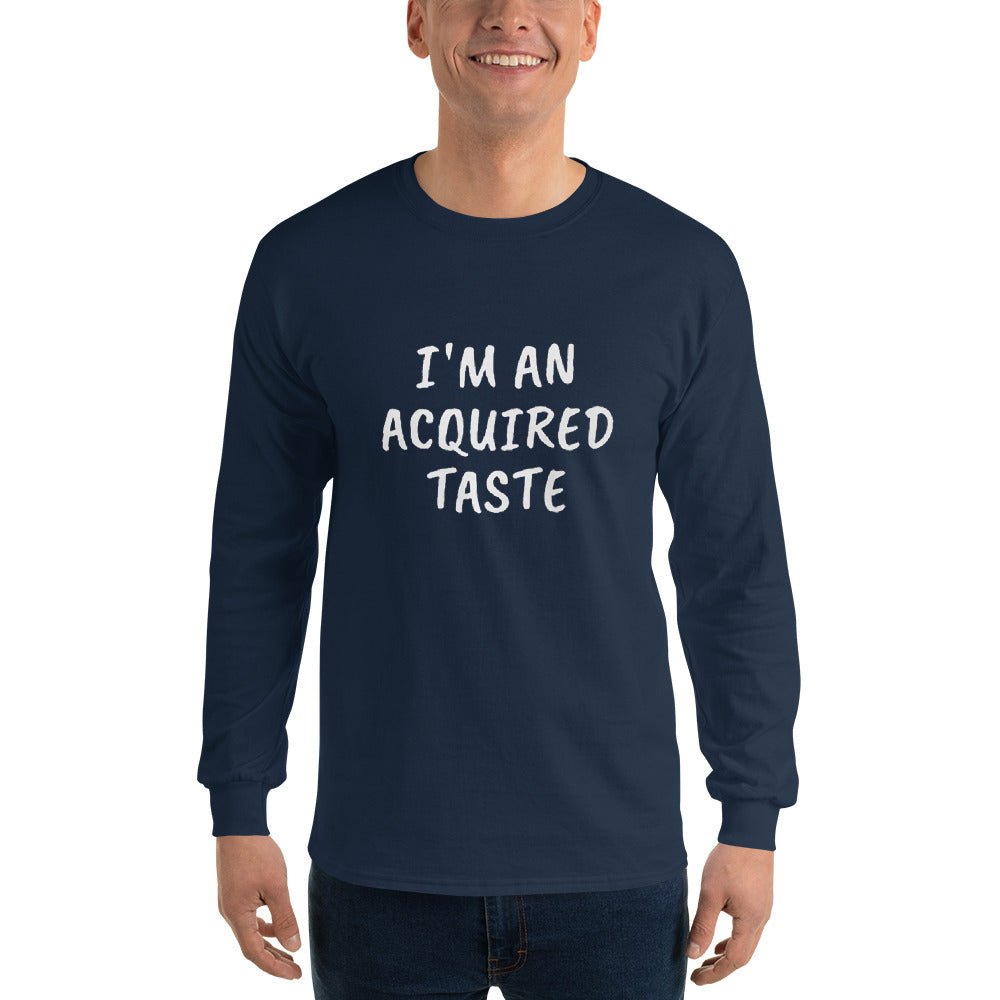 I'm An Acquired Taste Long Sleeve - Remember These Clothes