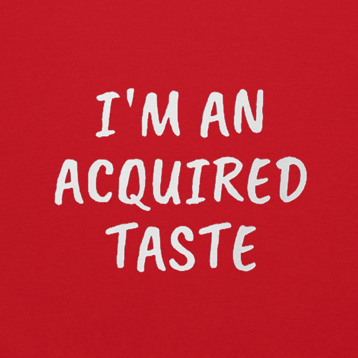 I'm An Acquired Taste Long Sleeve - Remember These Clothes