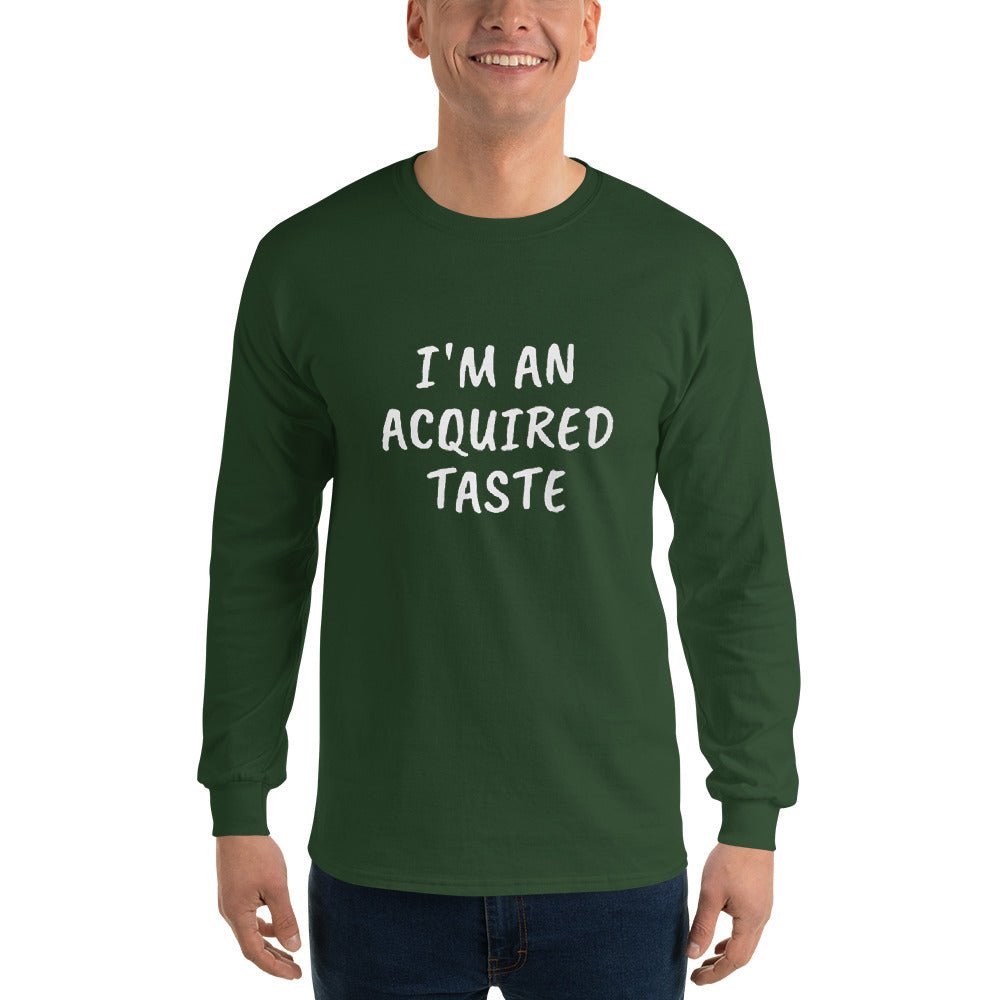 I'm An Acquired Taste Long Sleeve - Remember These Clothes