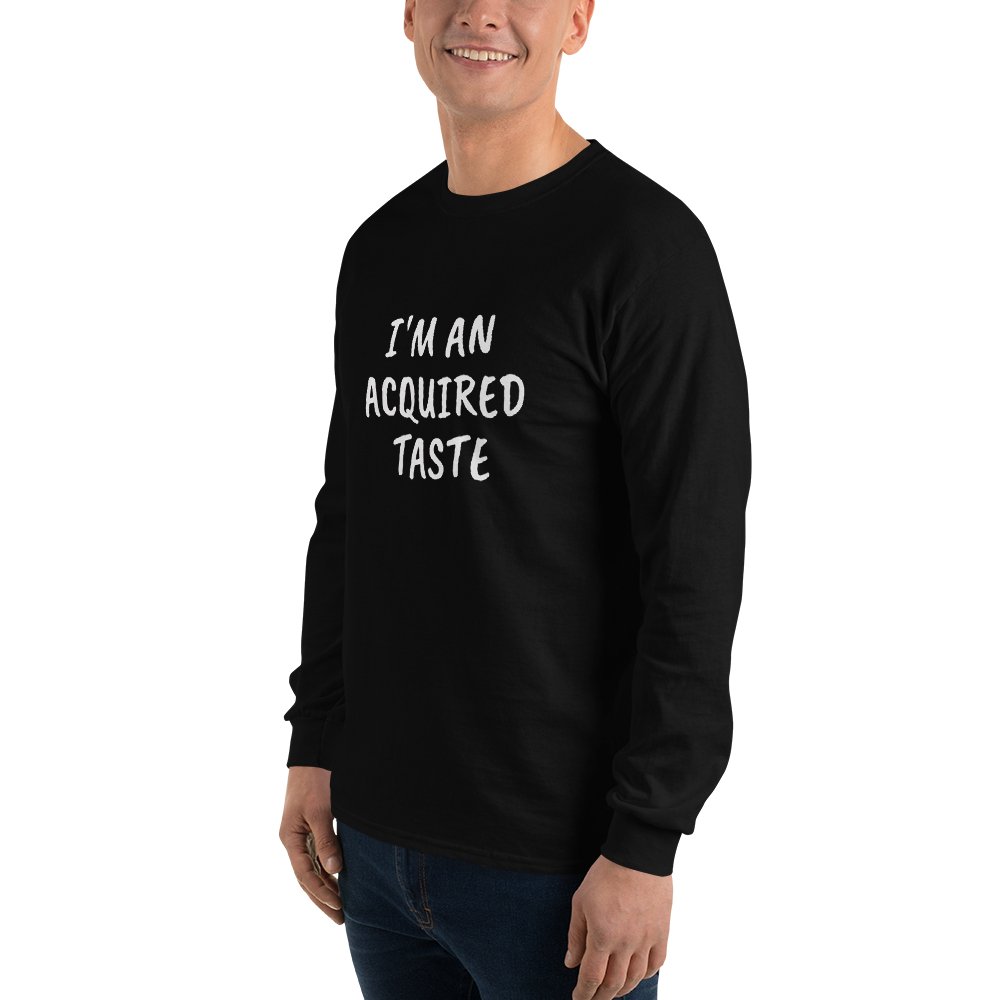 I'm An Acquired Taste Long Sleeve - Remember These Clothes