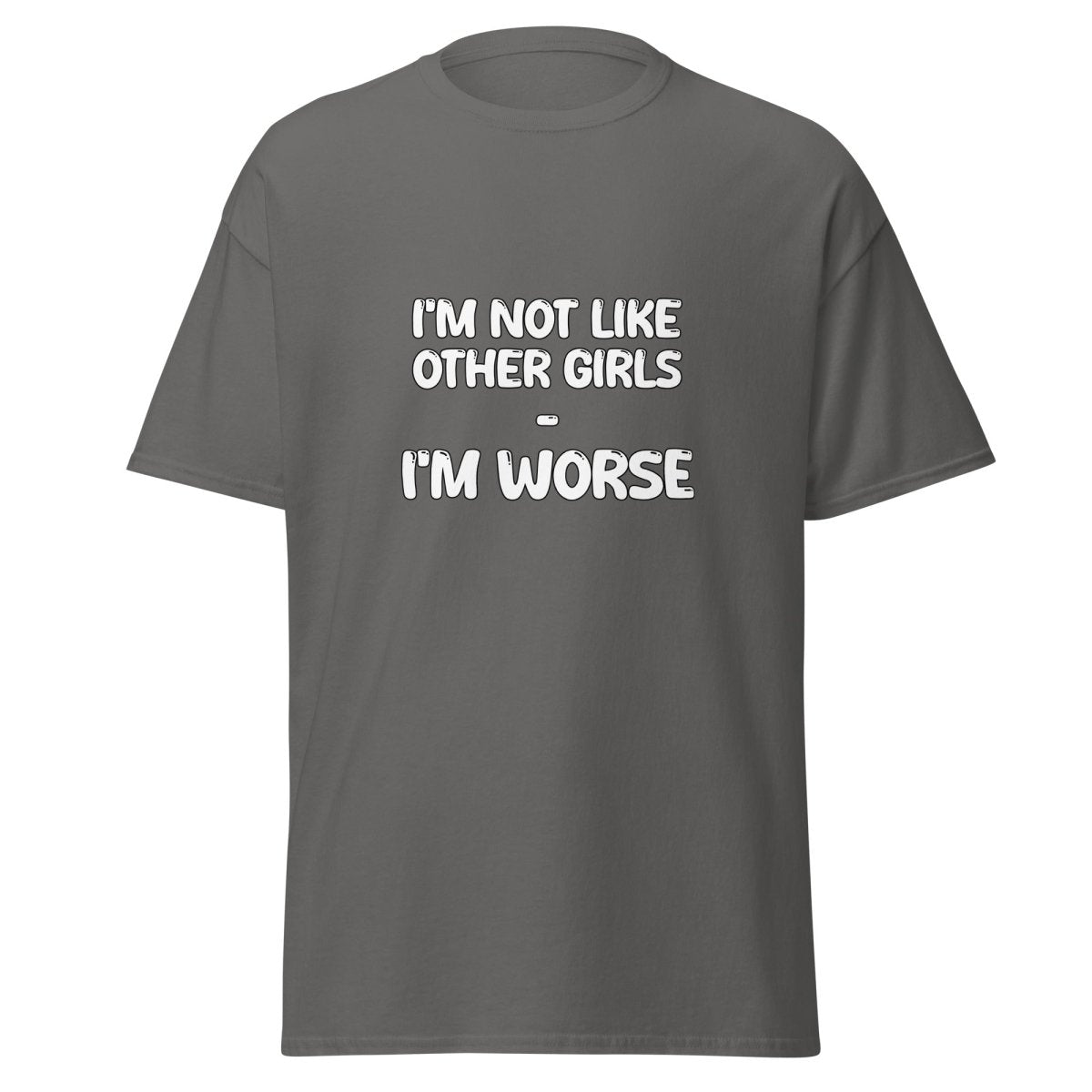 I'm Not Like Other Girls I'm Worse Tee - Unisex - Remember These Clothes