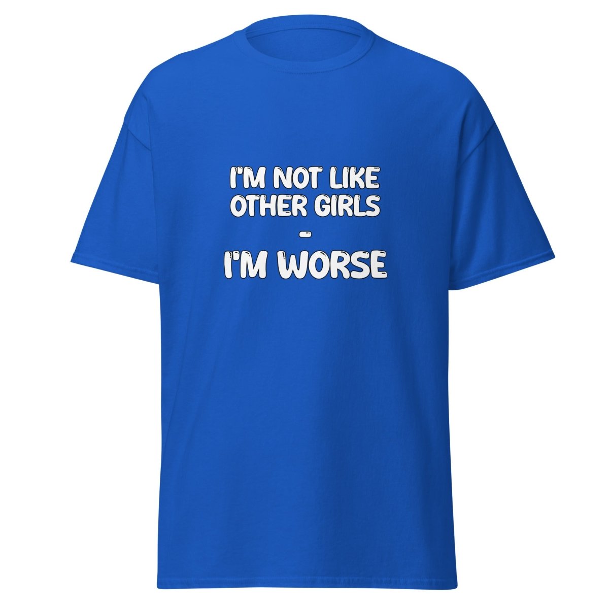 I'm Not Like Other Girls I'm Worse Tee - Unisex - Remember These Clothes