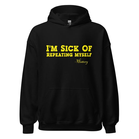 I'm Sick of Repeating Myself Hoodie - Remember These Clothes