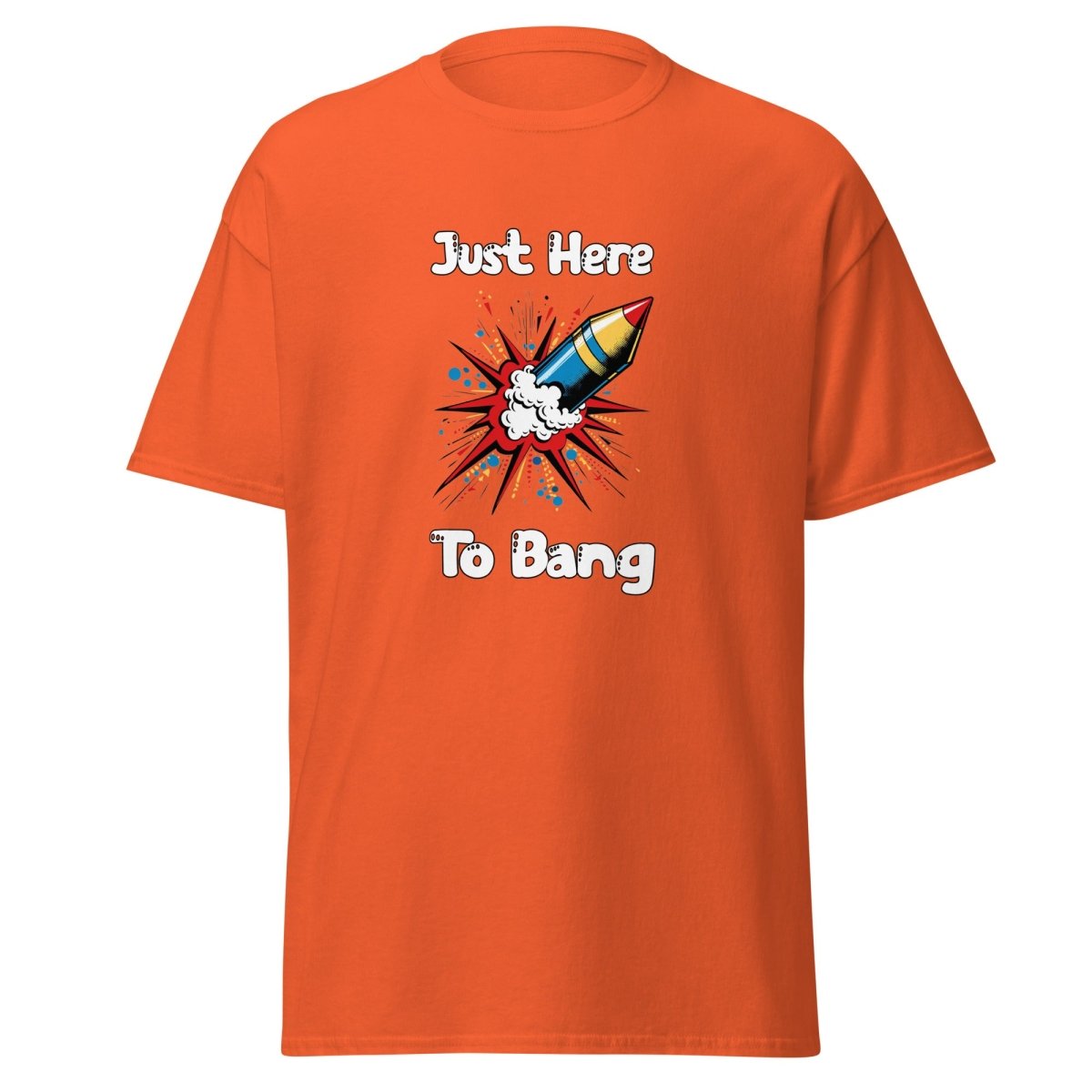 Just Here To Bang Tee - Unisex - Remember These Clothes