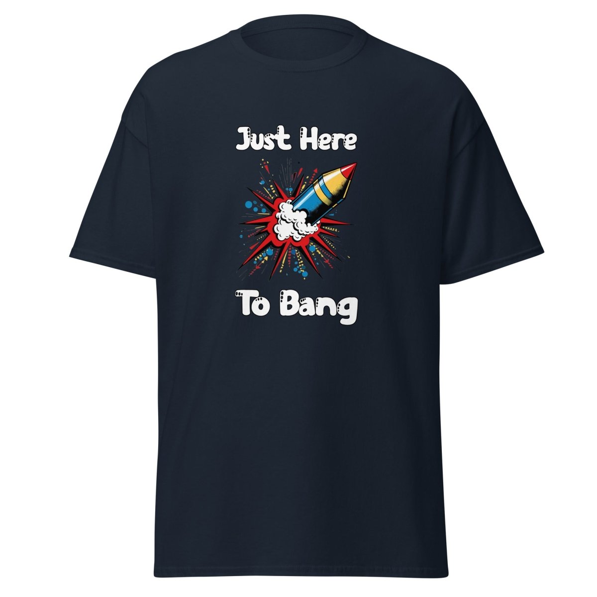 Just Here To Bang Tee - Unisex - Remember These Clothes