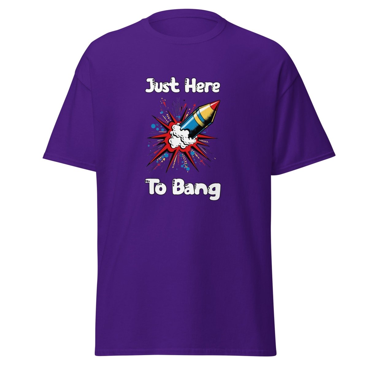 Just Here To Bang Tee - Unisex - Remember These Clothes