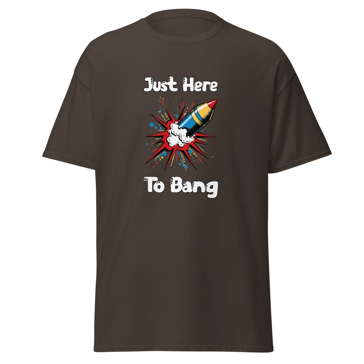 Just Here To Bang Tee - Unisex - Remember These Clothes