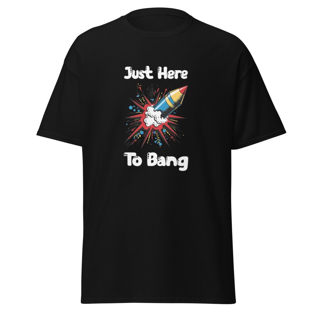 Just Here To Bang Tee - Unisex - Remember These Clothes