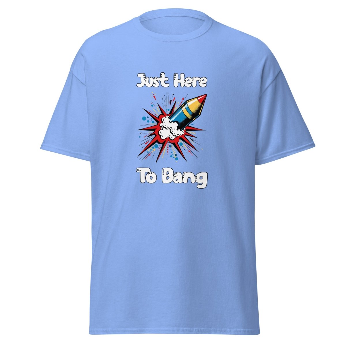 Just Here To Bang Tee - Unisex - Remember These Clothes