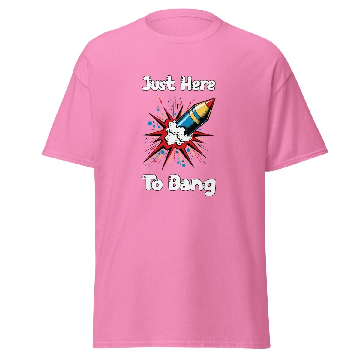 Just Here To Bang Tee - Unisex - Remember These Clothes