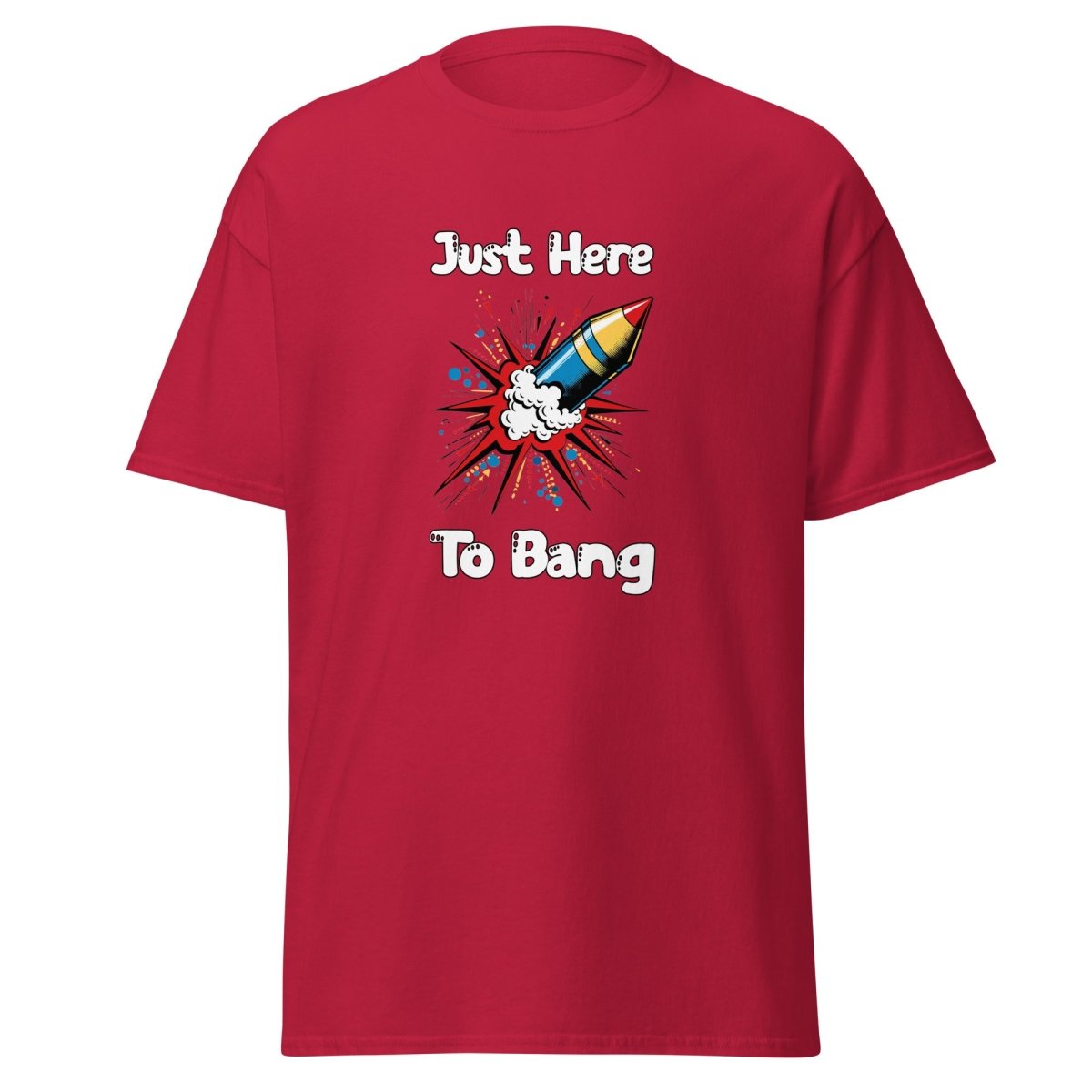 Just Here To Bang Tee - Unisex - Remember These Clothes