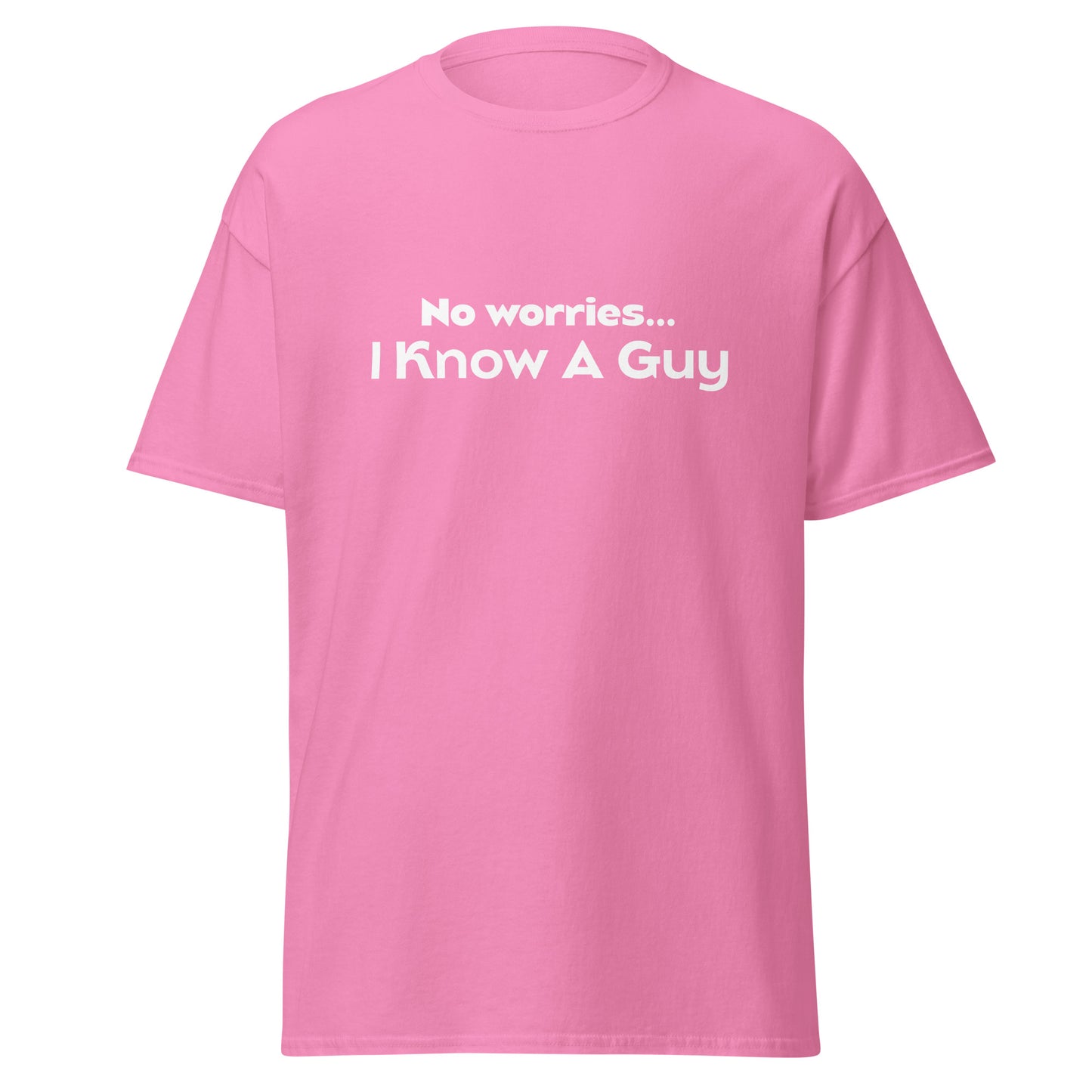 No Worries I Know A Guy Tee - Unisex