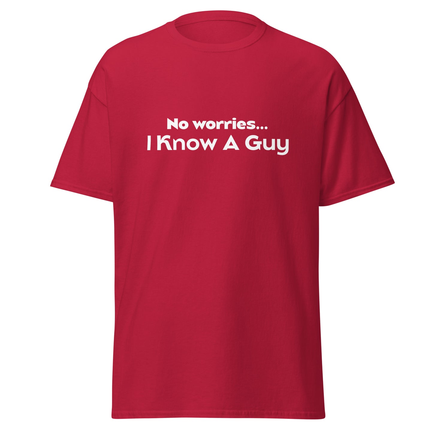 No Worries I Know A Guy Tee - Unisex