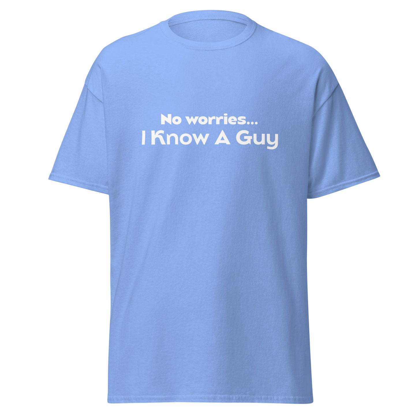 No Worries I Know A Guy Tee - Unisex