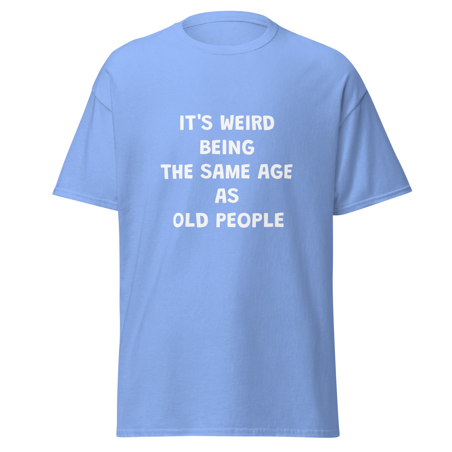 Weird Being Same Age As Old People Tee - Unisex