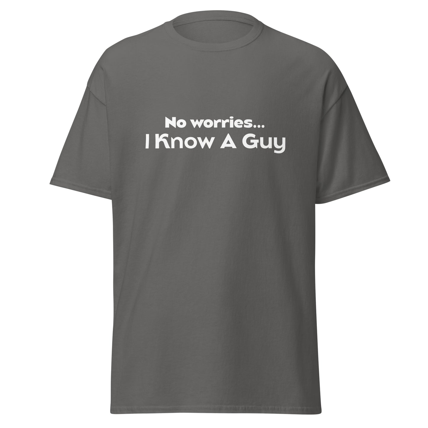 No Worries I Know A Guy Tee - Unisex