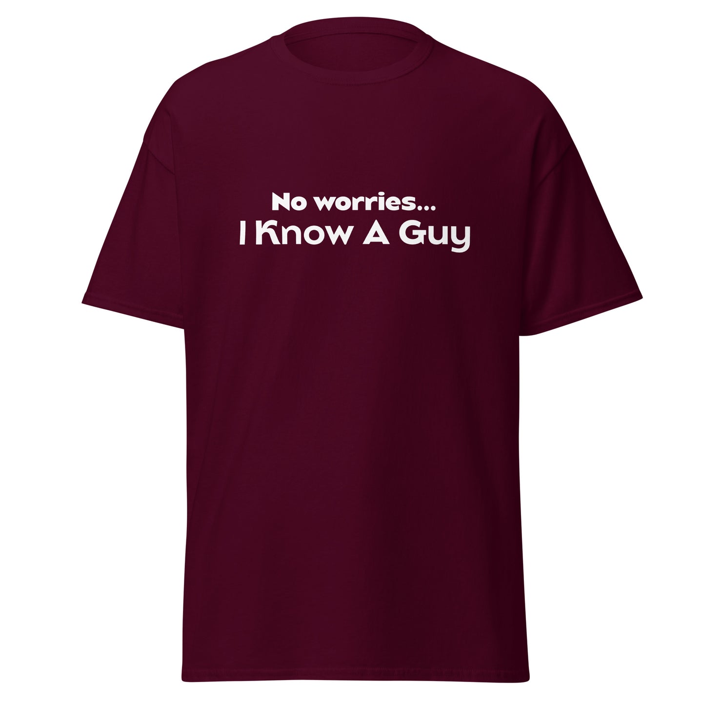 No Worries I Know A Guy Tee - Unisex