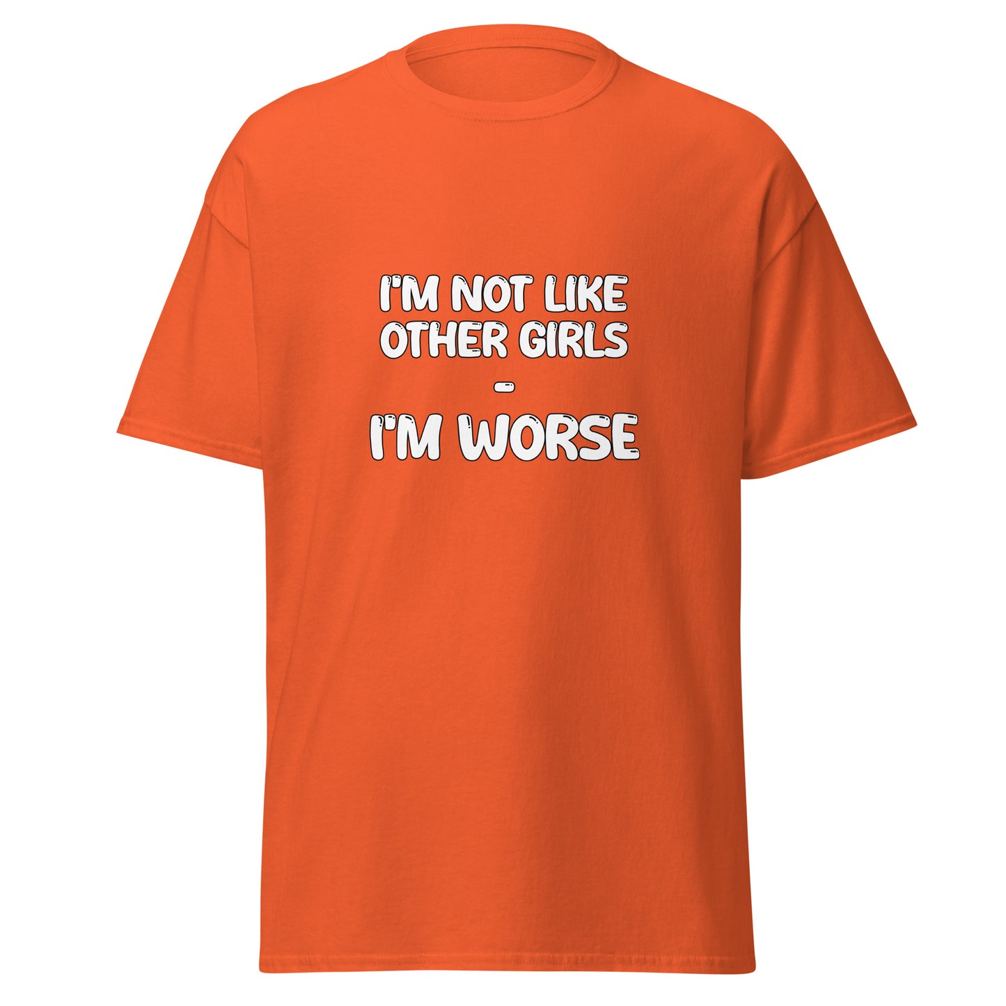 I'm Not Like Other Girls I'm Worse Tee - Unisex