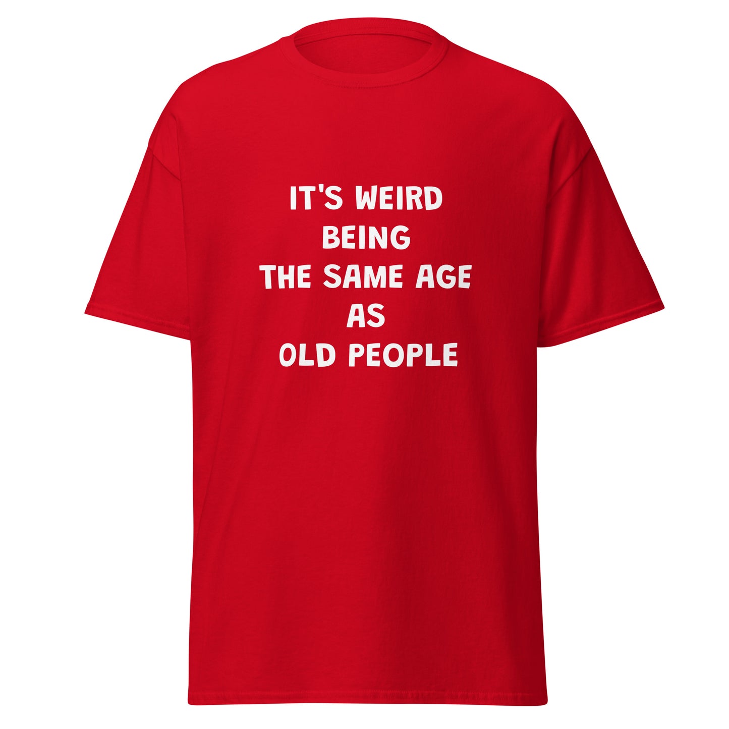 Weird Being Same Age As Old People Tee - Unisex