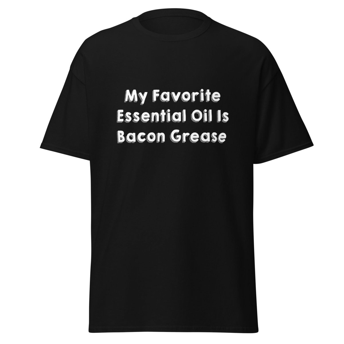 My Favorite Essential Oil Is Bacon Grease Tee - Unisex - Remember These Clothes