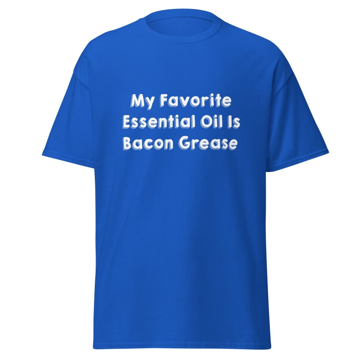 My Favorite Essential Oil Is Bacon Grease Tee - Unisex - Remember These Clothes