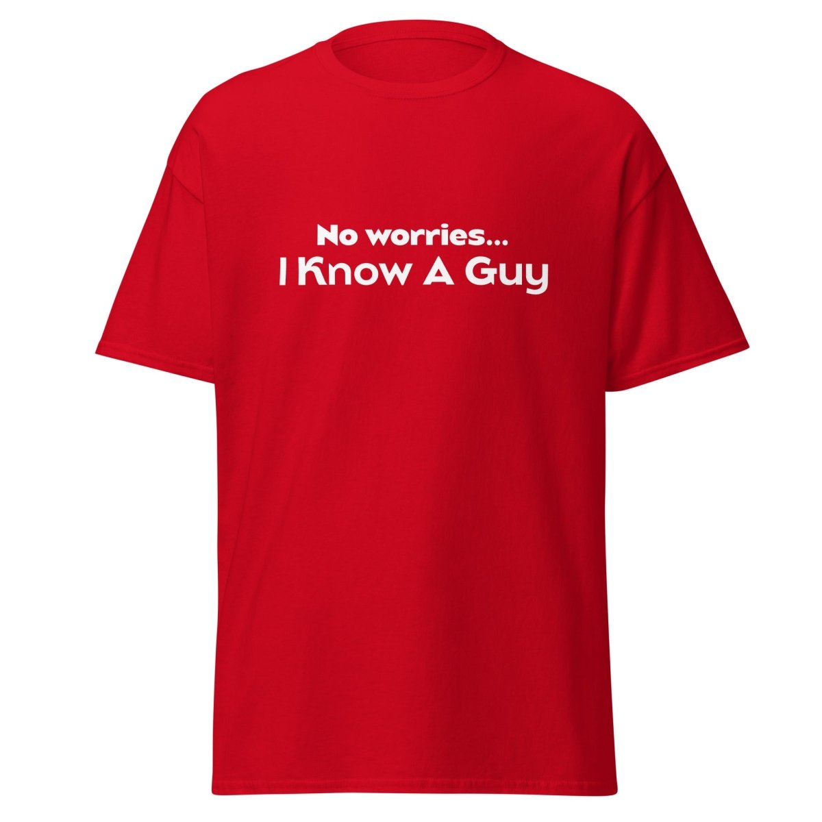 No Worries I Know A Guy Tee - Unisex - Remember These Clothes