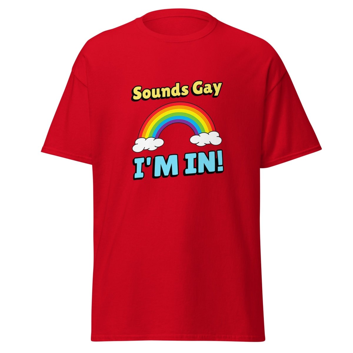 Sounds Gay I'm In Tee - Unisex - Remember These Clothes