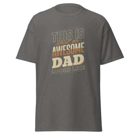 This Is What An Awesome Dad Looks Like Tee - Unisex - Remember These Clothes