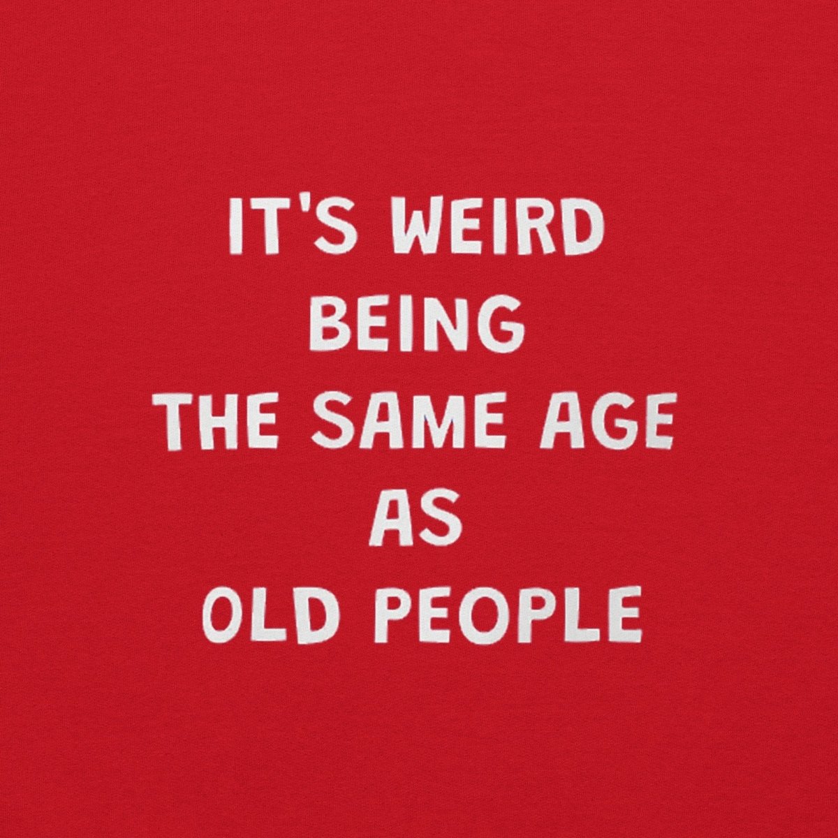 Weird Being Same Age As Old People Hoodie - Remember These Clothes