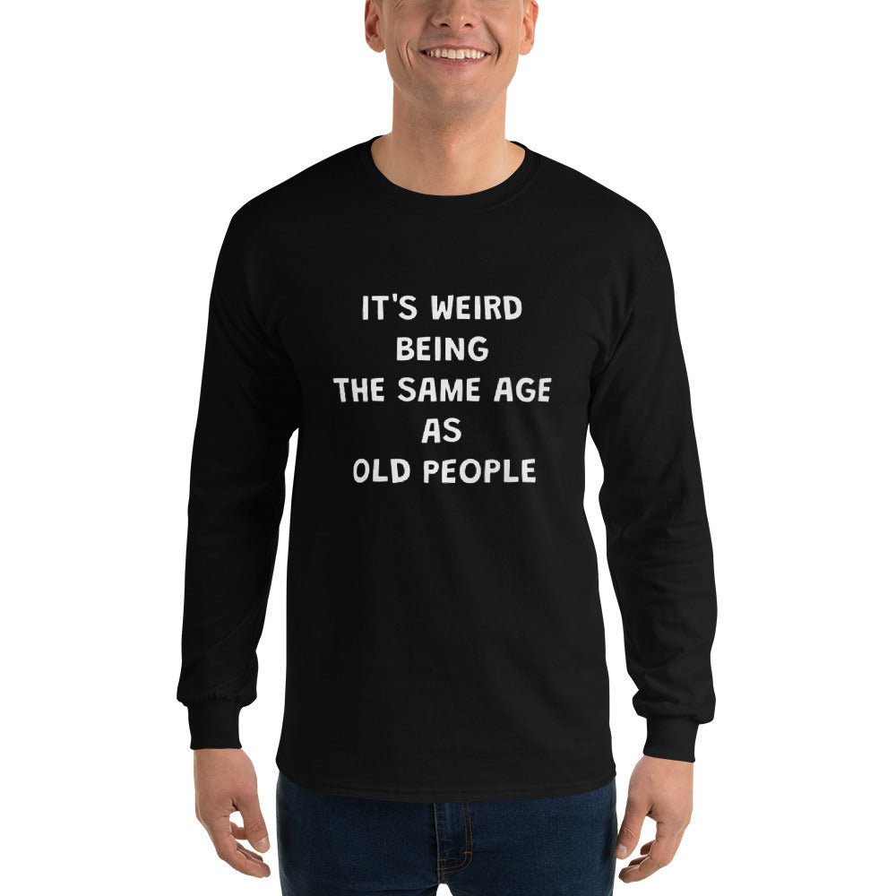 Weird Being Same Age As Old People Long Sleeve - Remember These Clothes