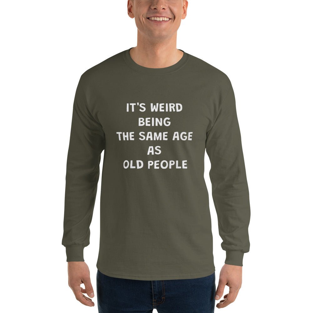 Weird Being Same Age As Old People Long Sleeve - Remember These Clothes